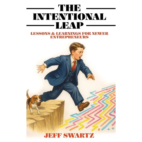 The Intentional Leap: Lessons & Learnings for Newer Entrepreneurs - Hardcover