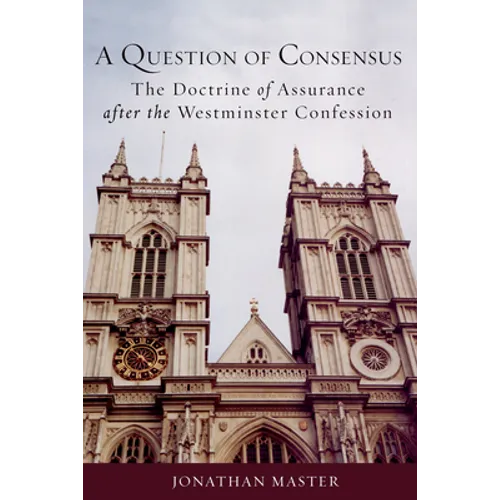 A Question of Consensus the Doctrine of Assurance After the Westminster Confession - Paperback
