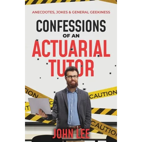 Confessions of an Actuarial Tutor: Anecdotes, Jokes & General Geekiness - Paperback