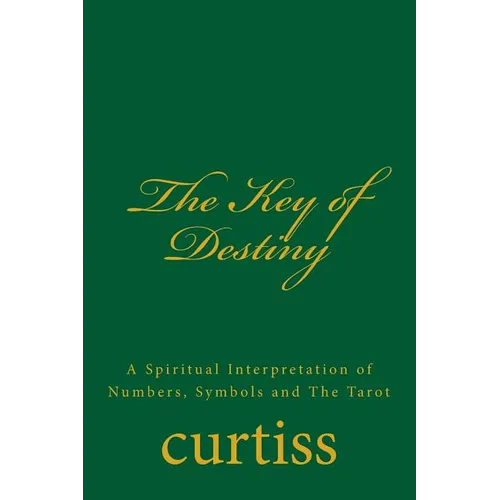 The Key of Destiny: A Spiritual Interpretation of Numbers, Symbols and The Tarot - Paperback