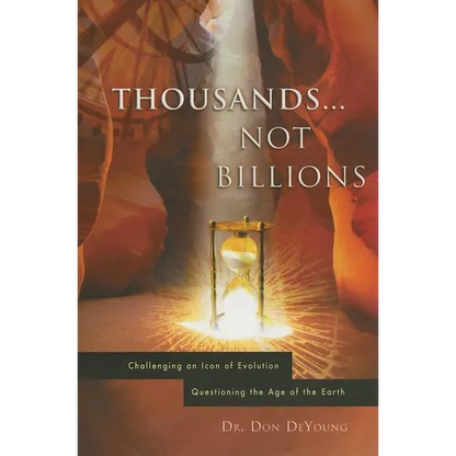 Thousands...Not Billions: Challenging an Icon of Evolution Questioning the Age of the Earth - Paperback