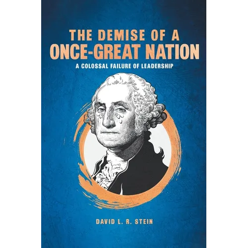 The Demise of a Once-Great Nation: A Colossal Failure of Leadership - Paperback