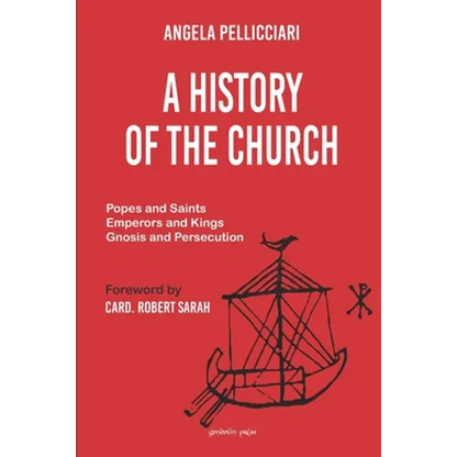 A History of the Church: Popes and Saints, Emperors and Kings, Gnosis and Persecution - Paperback