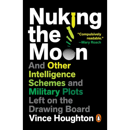 Nuking the Moon: And Other Intelligence Schemes and Military Plots Left on the Drawing Board - Paperback
