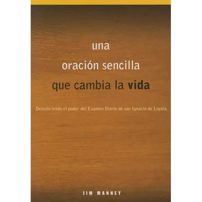 Una Oración Sencilla Que Cambia La Vida: Descubriendo El Poder del Examen Diario de San Ignacio de Loyola - Paperback