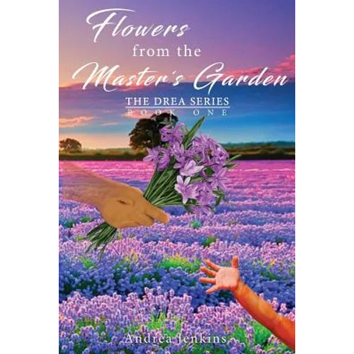 Flowers from the Master's Garden: The Drea Series Book One - Paperback