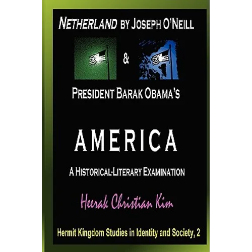 Netherland by Joseph O'Neill & President Barak Obama's America: A Historical-Literary Examination - Paperback