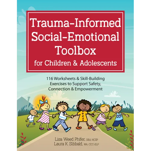 Trauma-Informed Social-Emotional Toolbox for Children & Adolescents: 116 Worksheets & Skill-Building Exercises to Support Safety, Connection & Empower - Paperback