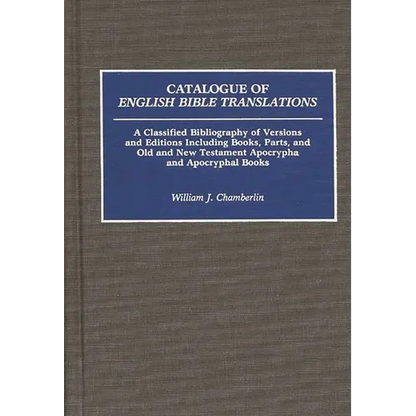 Catalogue of English Bible Translations: A Classified Bibliography of Versions and Editions Including Books, Parts, and Old and New Testament Apocryph - Hardcover