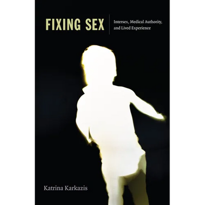 Fixing Sex: Intersex, Medical Authority, and Lived Experience - Paperback