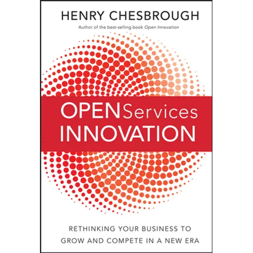 Open Services Innovation: Rethinking Your Business to Grow and Compete in a New Era - Hardcover