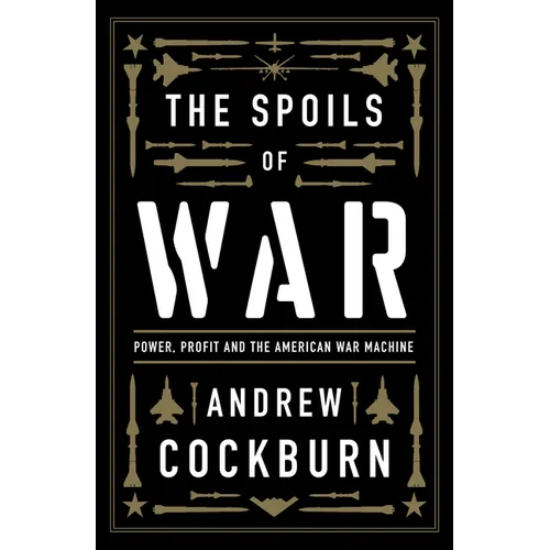The Spoils of War: Power, Profit and the American War Machine - Hardcover