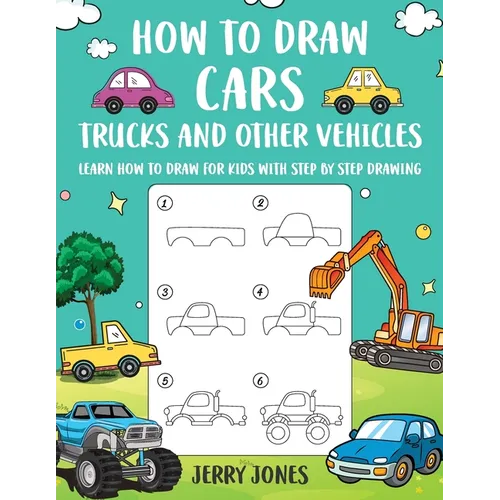 How to Draw Cars, Trucks, and other Vehicles: Learn How to Draw for Kids with Step by Step Drawing - Paperback