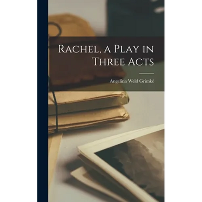 Rachel, a Play in Three Acts - Hardcover