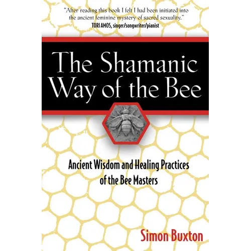 The Shamanic Way of the Bee: Ancient Wisdom and Healing Practices of the Bee Masters - Paperback