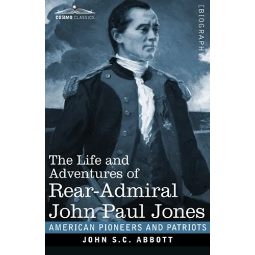 The Life and Adventures of Rear-Admiral John Paul Jones, Illustrated: Commonly called Paul Jones - Paperback