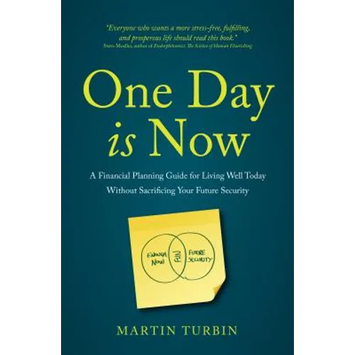 One Day is Now - A Financial Planning Guide for Living Well Today Without Sacrificing Your Future Security - Paperback