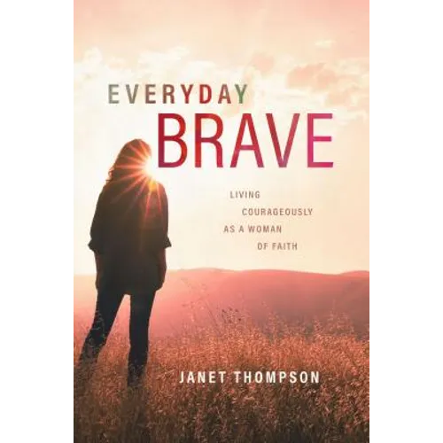 Everyday Brave: Living Courageously as a Woman of Faith - Paperback