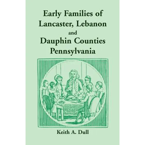 Early Families of Lancaster, Lebanon and Dauphin Counties, Pennsylvania - Paperback