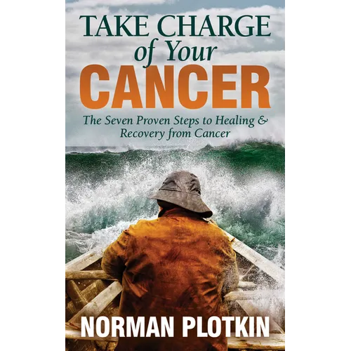 Take Charge of Your Cancer: The Seven Proven Steps to Healing and Recovery from Cancer - Paperback