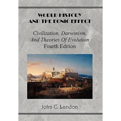 World History And the Eonic Effect: Civilization, Darwinism, and Theories of Evolution Fourth Edition - Hardcover