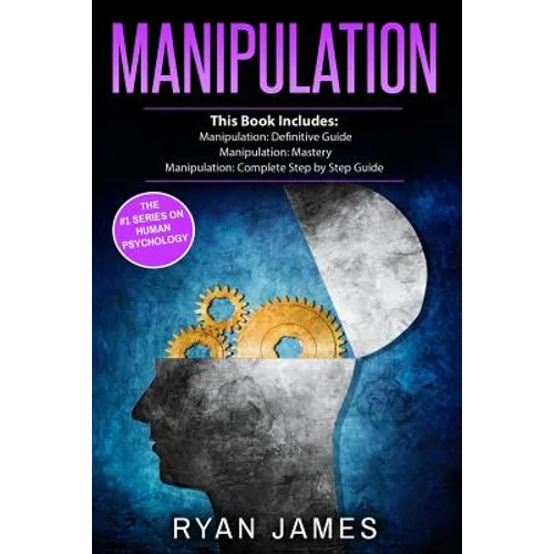 Manipulation: 3 Manuscripts - Manipulation Definitive Guide, Manipulation Mastery, Manipulation Complete Step by Step Guide - Paperback