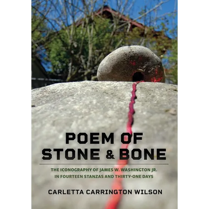 Poem of Stone and Bone: The Iconography of James W. Washington Jr. in Fourteen Stanzas and Thirty-One Days - Paperback