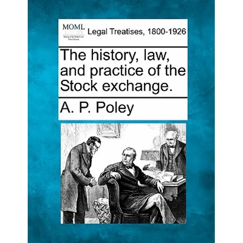 The History, Law, and Practice of the Stock Exchange. - Paperback
