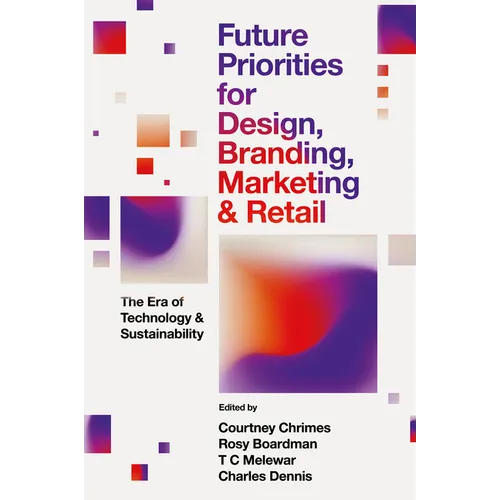 Future Priorities for Design, Branding, Marketing and Retail: The Era of Technology and Sustainability - Hardcover