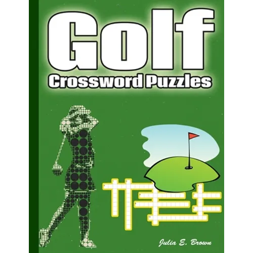 Golf Crossword Puzzles: Golf Courses, Terms, Easy to Hard Crossword Puzzles - Paperback