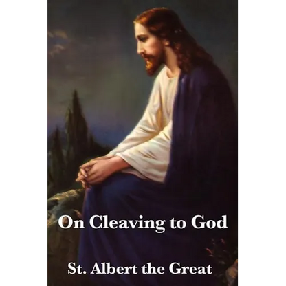 On Cleaving to God: A Treatise on Contemplation, Spiritual Discipline, and Union with the Divine - Paperback
