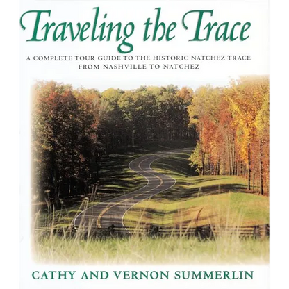 The Traveling the Trace: A Complete Tour Guide to the Historic Natchez Trace from Nashville to Natchez - Paperback