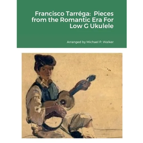 Francisco Tarréga: Pieces from the Romantic Era For Low G Ukulele - Paperback