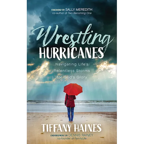 Wrestling Hurricanes: Navigating Life's Relentless Storms for God's Glory - Paperback