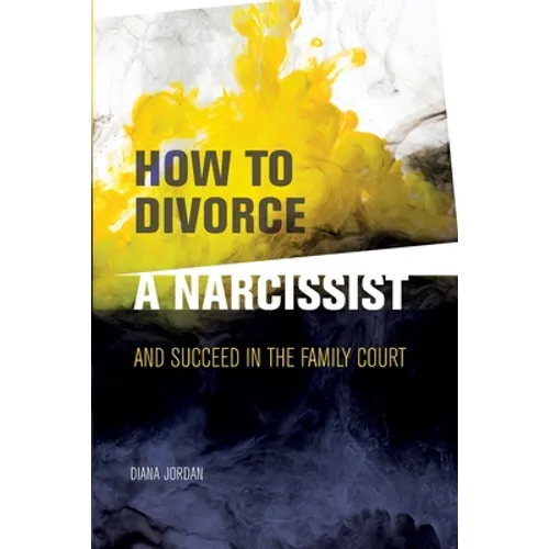 How to Divorce a Narcissist: and succeed in the family court - Paperback