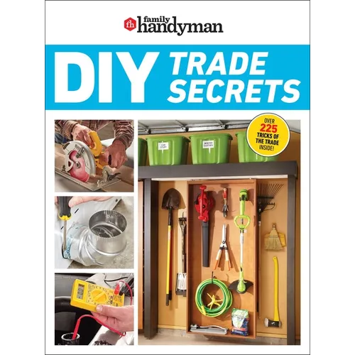 Family Handyman DIY Trade Secrets: Expert Advice Behind the Repairs Every Homeowner Should Know - Paperback