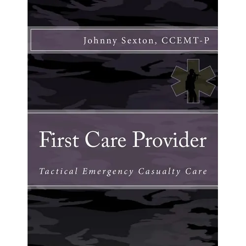 First Care Provider: Tactical Emergency Casualty Care - Paperback