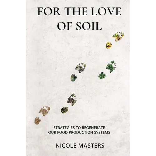 For the Love of Soil: Strategies to Regenerate Our Food Production Systems - Paperback