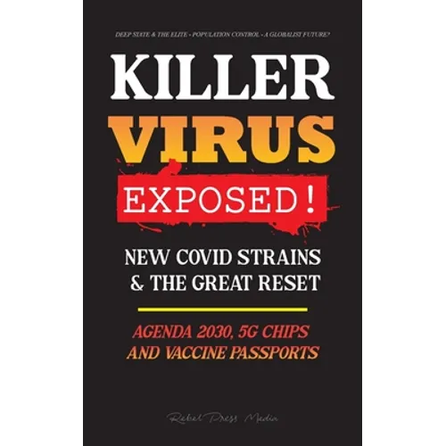 KILLER VIRUS Exposed!: New Covid Strains & The Great Reset, Agenda 2030, 5G Chips and Vaccine Passports? - Deep state & The Elite - Population Control - Paperback