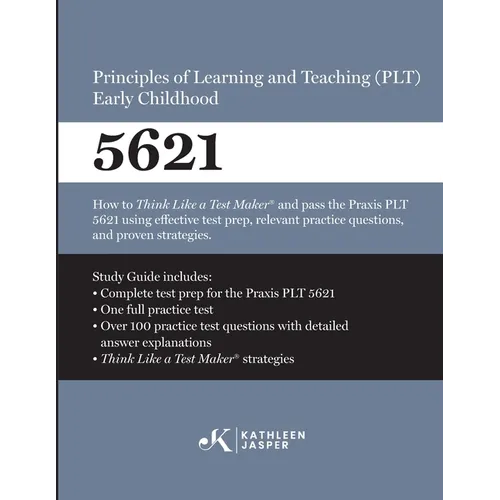 Praxis(R) 5621 Principles of Learning and Teaching (PLT) Early Childhood: How to pass the Praxis(R) PLT by using proven strategies and relevant practi - Paperback