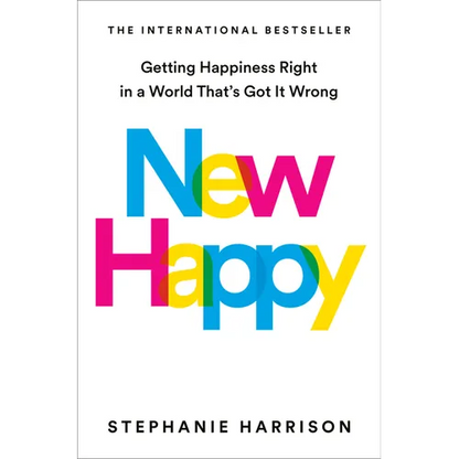 New Happy: Getting Happiness Right in a World That's Got It Wrong - Hardcover