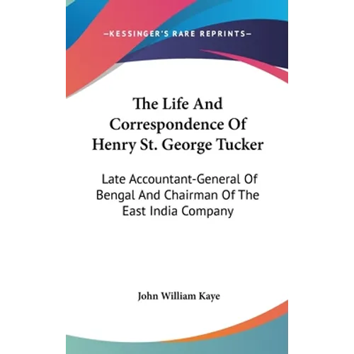 The Life And Correspondence Of Henry St. George Tucker: Late Accountant-General Of Bengal And Chairman Of The East India Company - Hardcover