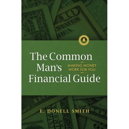 The Common Man's Financial Guide: Making Money Work For You - Paperback