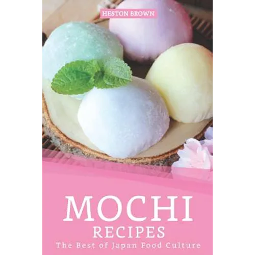 Mochi Recipes: The Best of Japan Food Culture - Paperback