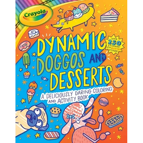 Crayola: Dynamic Doggos and Desserts (a Crayola Coloring Glitter Sticker Activity Book for Kids) - Paperback