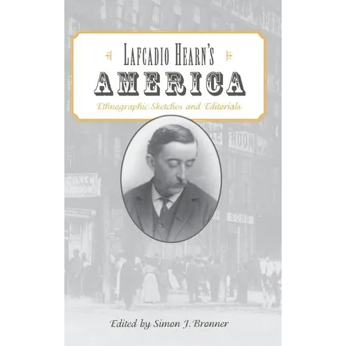 Lafcadio Hearn's America: Ethnographic Sketches and Editorials - Hardcover