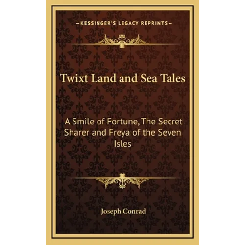 Twixt Land and Sea Tales: A Smile of Fortune, The Secret Sharer and Freya of the Seven Isles - Hardcover
