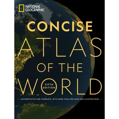National Geographic Concise Atlas of the World, 5th Edition: Authoritative and Complete, with More Than 200 Maps and Illustrations