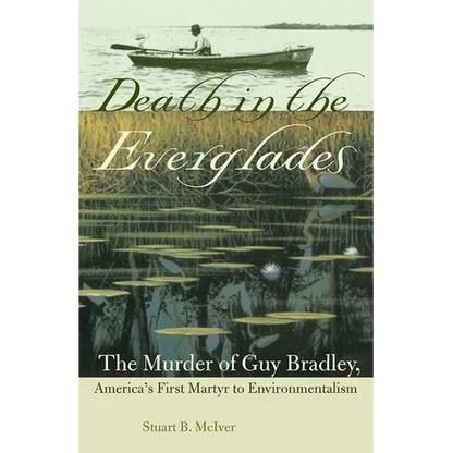 Death in the Everglades: The Murder of Guy Bradley, America's First Martyr to Environmentalism - Paperback