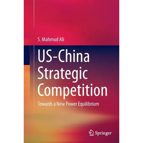 Us-China Strategic Competition: Towards a New Power Equilibrium - Paperback